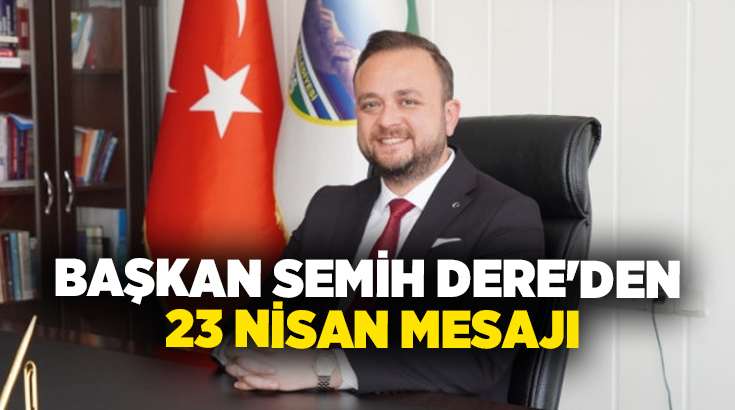 Çivril Belediye Başkanı Semih Dere, 23 Nisan Ulusal Egemenlik ve