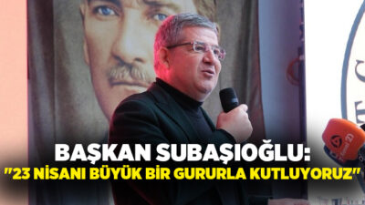 AK Parti Denizli İl Başkanı Muhammet Subaşıoğlu, 23 Nisan Ulusal