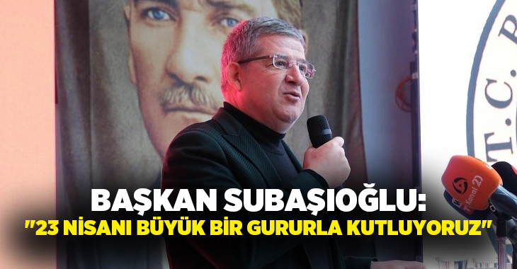 AK Parti Denizli İl Başkanı Muhammet Subaşıoğlu, 23 Nisan Ulusal