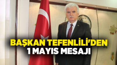 Denizli Ticaret Borsası Yönetim Kurulu Başkanı İbrahim Tefenlili, 1 Mayıs