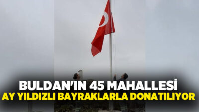 Denizli Büyükşehir Belediyesi tarafından Buldan’da 45 mahalle ay yıldızlı bayrağımızla