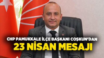 CHP Pamukkale İlçe Başkanı Uğur Coşkun, 23 Nisan Ulusal Egemenlik