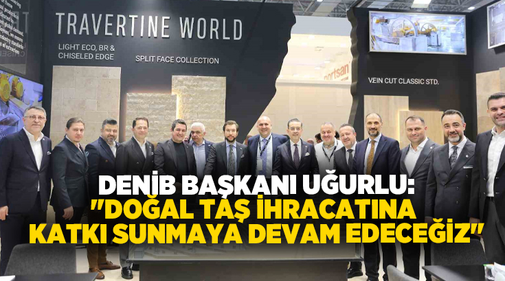 Denizli’nin işlenmiş doğal taş ihracatında ülke çapında liderliğini sürdürdüğünü belirten