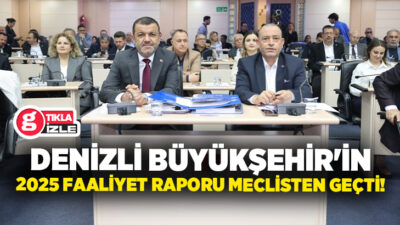 Denizli Büyükşehir Belediyesi’nin 2025 Yılı Faaliyet Raporu meclis onayından geçti.