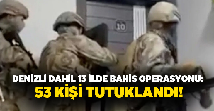 Sakarya merkezli 13 ilde düzenlenen yasa dışı bahis operasyonunda 71