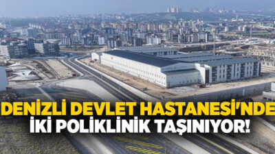 Denizli Devlet Hastanesi’nin Karahasanlı bölgesindeki Acil Durum Hastanesine taşınma süreci