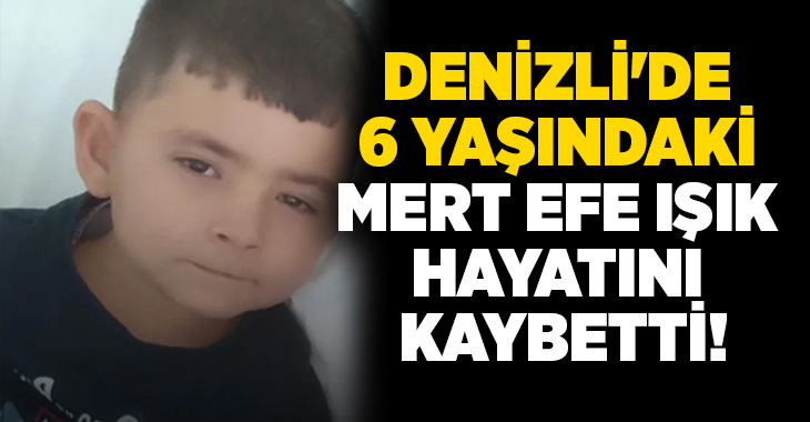 Denizli’nin Serinhisar ilçesinde bir süredir hastalıkla mücadele eden 6 yaşındaki