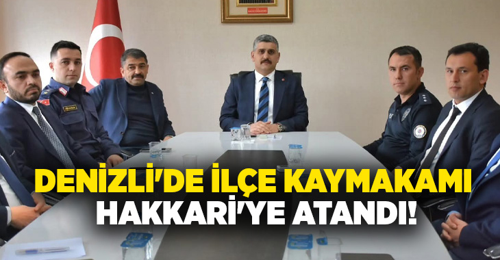 Denizli’nin Kale ilçesinde görev yapan Kaymakam Burak Gürbüz, Hakkari Valiliği’nde
