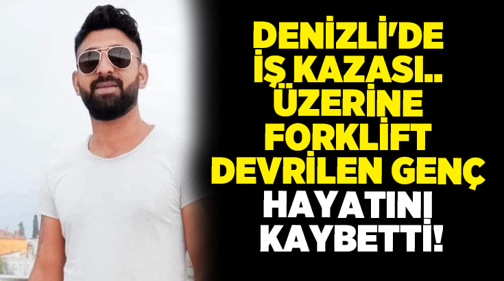 Denizli’nin Honaz ilçesinde mermer fabrikasında üzerine forklift devrilen 28 yaşındaki