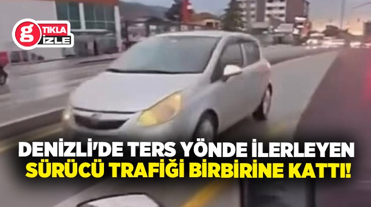 Denizli'nin Pamukkale ilçesinde ters yönden gelen otomobil sürücüsü trafiği birbirine