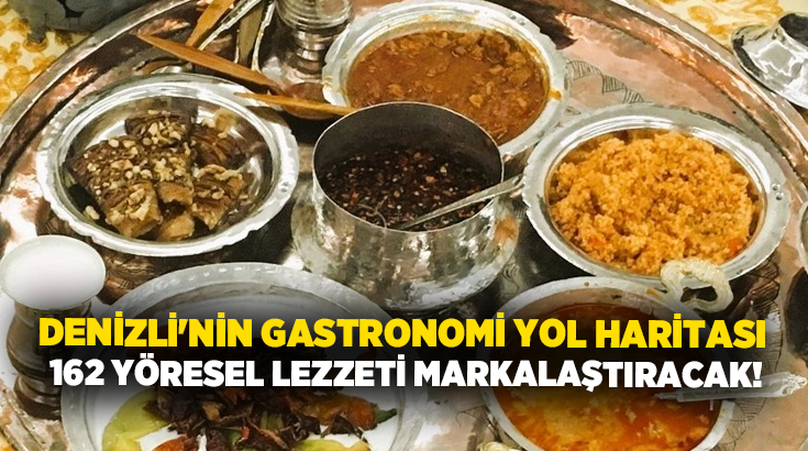 Denizli’de hazırlanan ‘Denizli Gastronomi Turizmi Yol Haritası’, kentin 162 yöresel