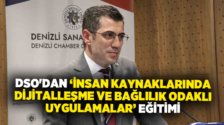 Denizli Sanayi Odası’nda düzenlenen seminerde, insan kaynaklarında dijitalleşme, çalışan bağlılığı