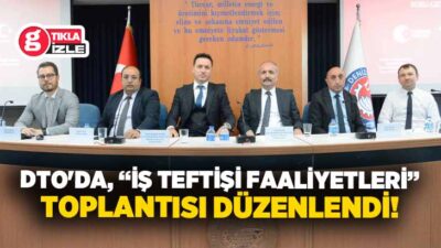 Denizli Ticaret Odası (DTO) ile T.C. Çalışma ve Sosyal Güvenlik