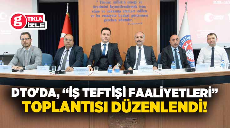 Denizli Ticaret Odası (DTO) ile T.C. Çalışma ve Sosyal Güvenlik