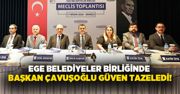 Ege Belediyeler Birliği’nin Denizli’de düzenlenen olağan meclis toplantısında, Denizli Büyükşehir