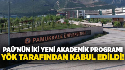 Pamukkale Üniversitesi (PAÜ) tarafından başvurusu yapılan iki yeni akademik program
