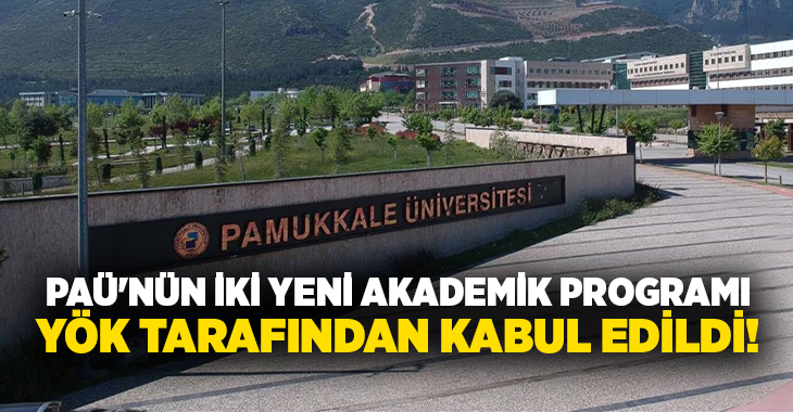 Pamukkale Üniversitesi (PAÜ) tarafından başvurusu yapılan iki yeni akademik program