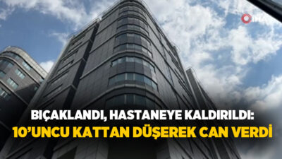 İstanbul’da bıçaklandıktan sonra hastaneye kaldırılan ve tedavi altına alınan şahıs,