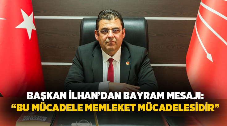 CHP Merkezefendi İlçe Başkanı Müjdat İlhan, Kurban Bayramı dolayısıyla yayımladığı