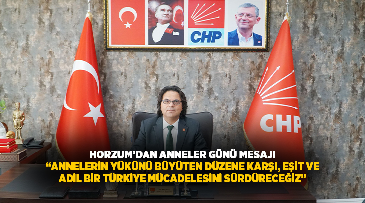 CHP Denizli İl Başkanı Ali Osman Horzum, Anneler Günü dolayısıyla