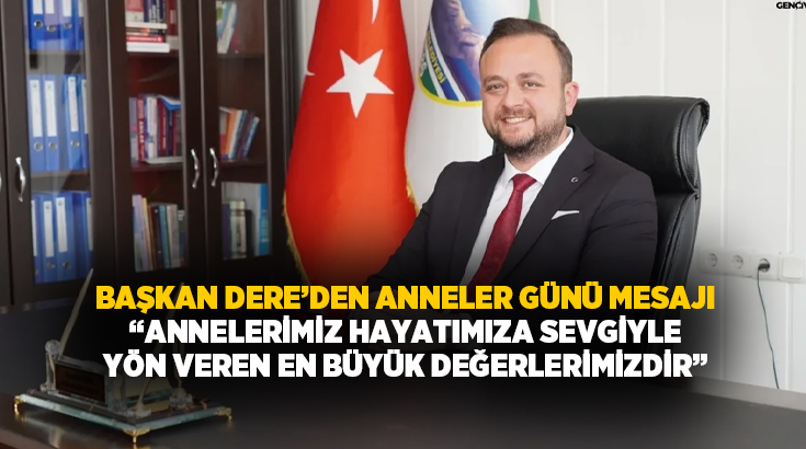 Çivril Belediye Başkanı Semih Dere Anneler Günü dolayısıyla bir mesaj