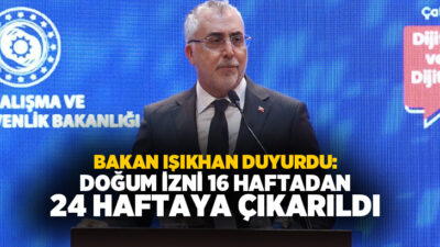 Çalışma ve Sosyal Güvenlik Bakanı Vedat Işıkhan, doğum izninin 16