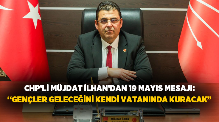 CHP Merkezefendi İlçe Başkanı Müjdat İlhan, 19 Mayıs Atatürk’ü Anma,