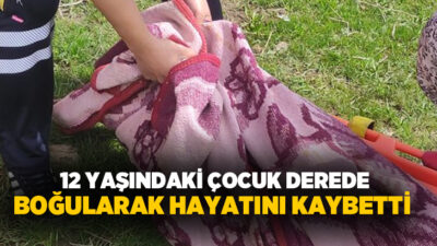 Erzurum'un Karaçoban ilçesine bağlı Kopal Mahallesi'nde 12 yaşındaki çocuk, derede