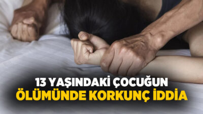 Gaziantep’te 13 yaşındaki bir çocuğun yaşamını yitirmesiyle ilgili yürütülen soruşturma
