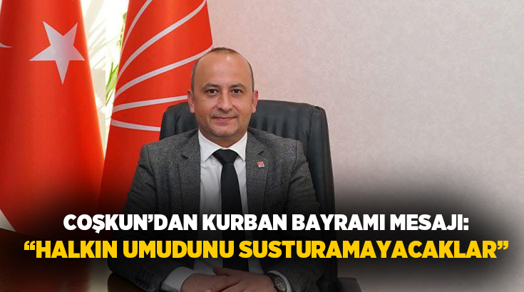 CHP Pamukkale İlçe Başkanı Uğur Coşkun, Kurban Bayramı dolayısıyla yayımladığı