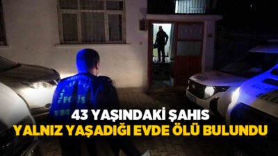 Malatya’da 43 yaşındaki bir kişi yalnız yaşadığı evde ölü olarak