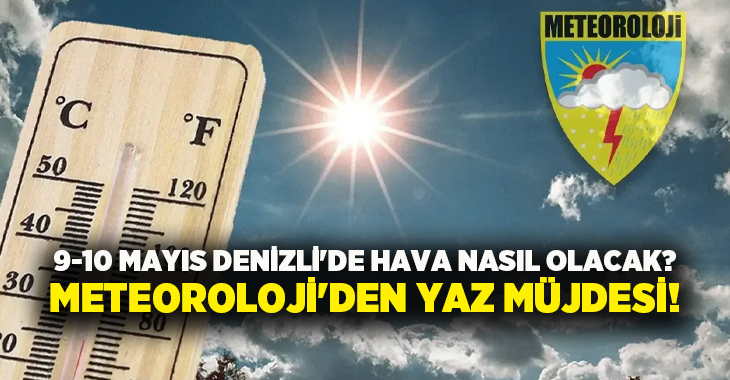Denizli’de bahar yerini yaz sıcaklarına bırakıyor! 9-10 Mayıs hafta sonu