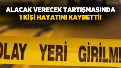 Antalya’da alacak verecek meselesi nedeniyle çıkan bıçaklı kavgada 1 kişi