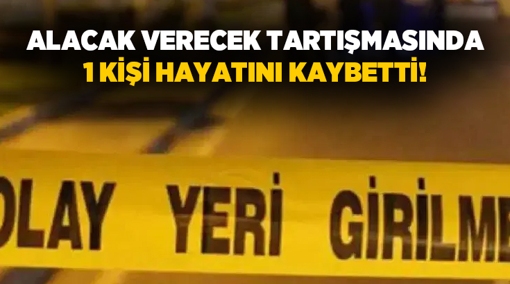 Antalya’da alacak verecek meselesi nedeniyle çıkan bıçaklı kavgada 1 kişi