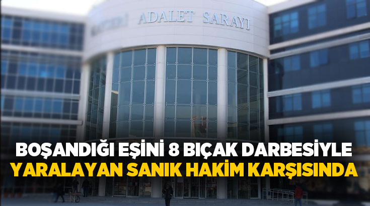 Kayseri’de boşandığı eşini 8 bıçak darbesiyle yaralayan sanığın yargılanmasına devam