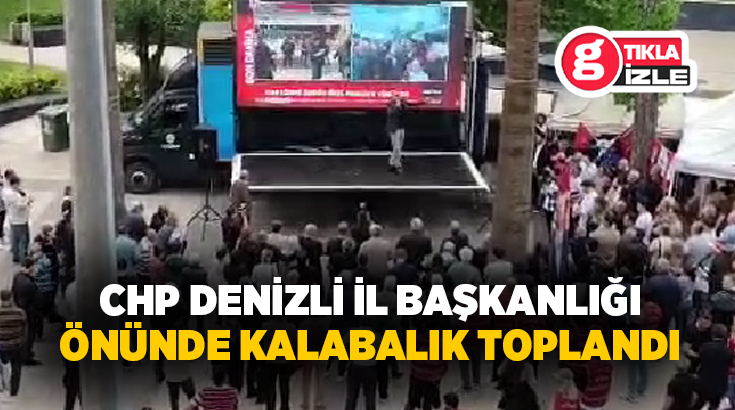CHP Genel Merkezi’nde yaşanan gelişmelerin ardından CHP Denizli İl Başkanlığı