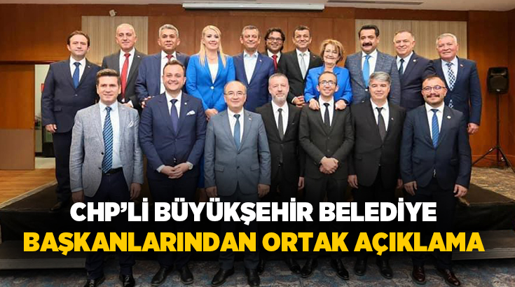 CHP’li büyükşehir belediye başkanları, son günlerde parti gündeminde tartışılan “mutlak
