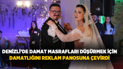 Denizli’de dünya evine giren damat, düğün masraflarını hafifletmek için uyguladığı