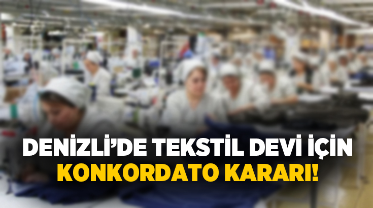 Denizli’de tekstil sektöründe yaşanan ekonomik sıkıntılar yeni bir konkordato başvurusunu