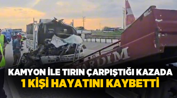 Bursa’nın Karacabey ilçesinde kamyon ile tır çarpıştığı kazada 1 kişi