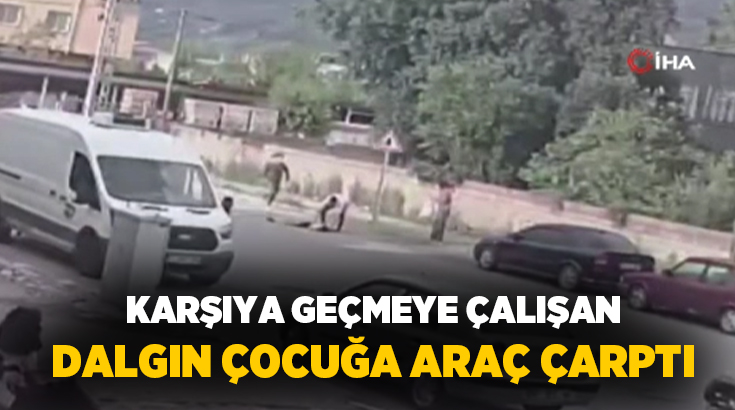 Hatay’da yolun karşısına geçerken diğer tarafı kontrol etmeyen çocuğun hafif
