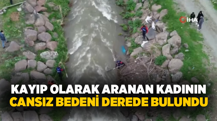Ardahan’ın Göle ilçesinde sabah saatlerinde kaybolan kadın, derede ölü olarak