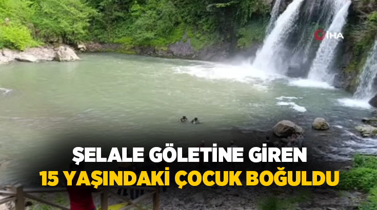 Ordu’nun Çaybaşı ilçesinde serinlemek için şelalenin göletine giren 15 yaşındaki