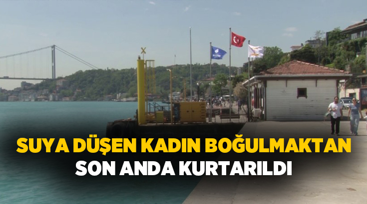 İstanbul Sarıyer’de bilinmeyen bir nedenle denize düşen ve bir süre