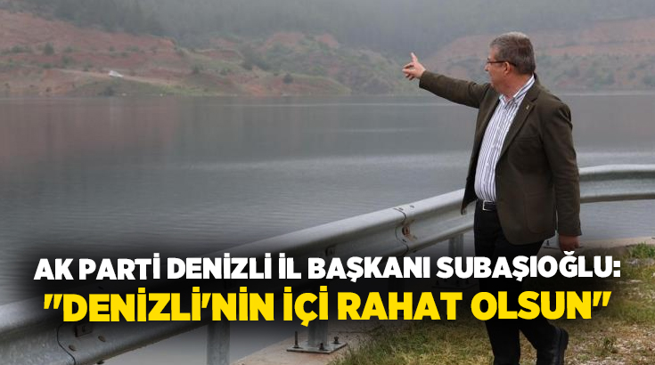 AK Parti Denizli İl Başkanı Muhammet Subaşıoğlu, kentin en önemli