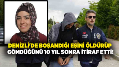 Denizli’de 10 yıl önce kaybolan Ayşen Aycan’ı öldürdüğünü emniyetteki ifadesinde