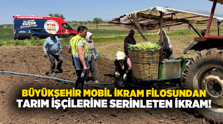 Denizli genelinde yüz binlerce vatandaşa dokunan Büyükşehir Belediyesi mobil ikram