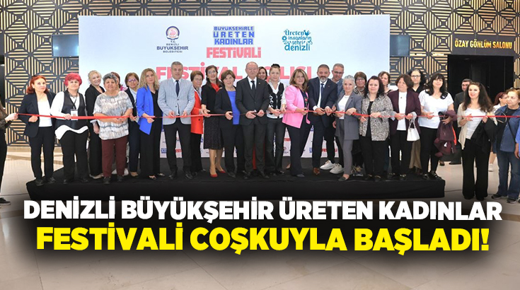 Denizli Büyükşehir Belediyesi tarafından düzenlenen “Büyükşehirle Üreten Kadınlar Festivali”, kapılarını