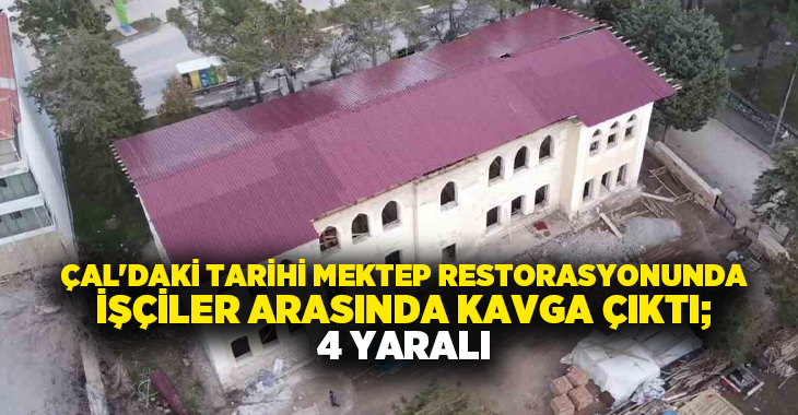 Çal Gazi Mektebi restorasyon inşaatında çalışan işçiler arasında çıkan kavgada