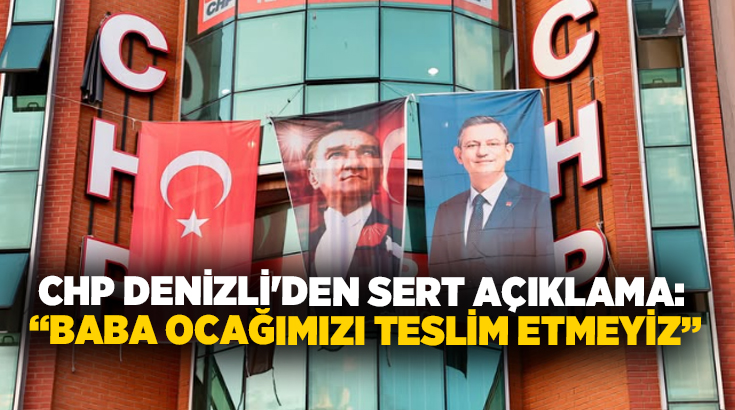 Cumhuriyet Halk Partisi Denizli İl Başkanlığı tarafından yayımlanan açıklamada, CHP’ye